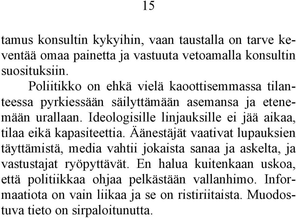 Ideologisille linjauksille ei jää aikaa, tilaa eikä kapasiteettia.