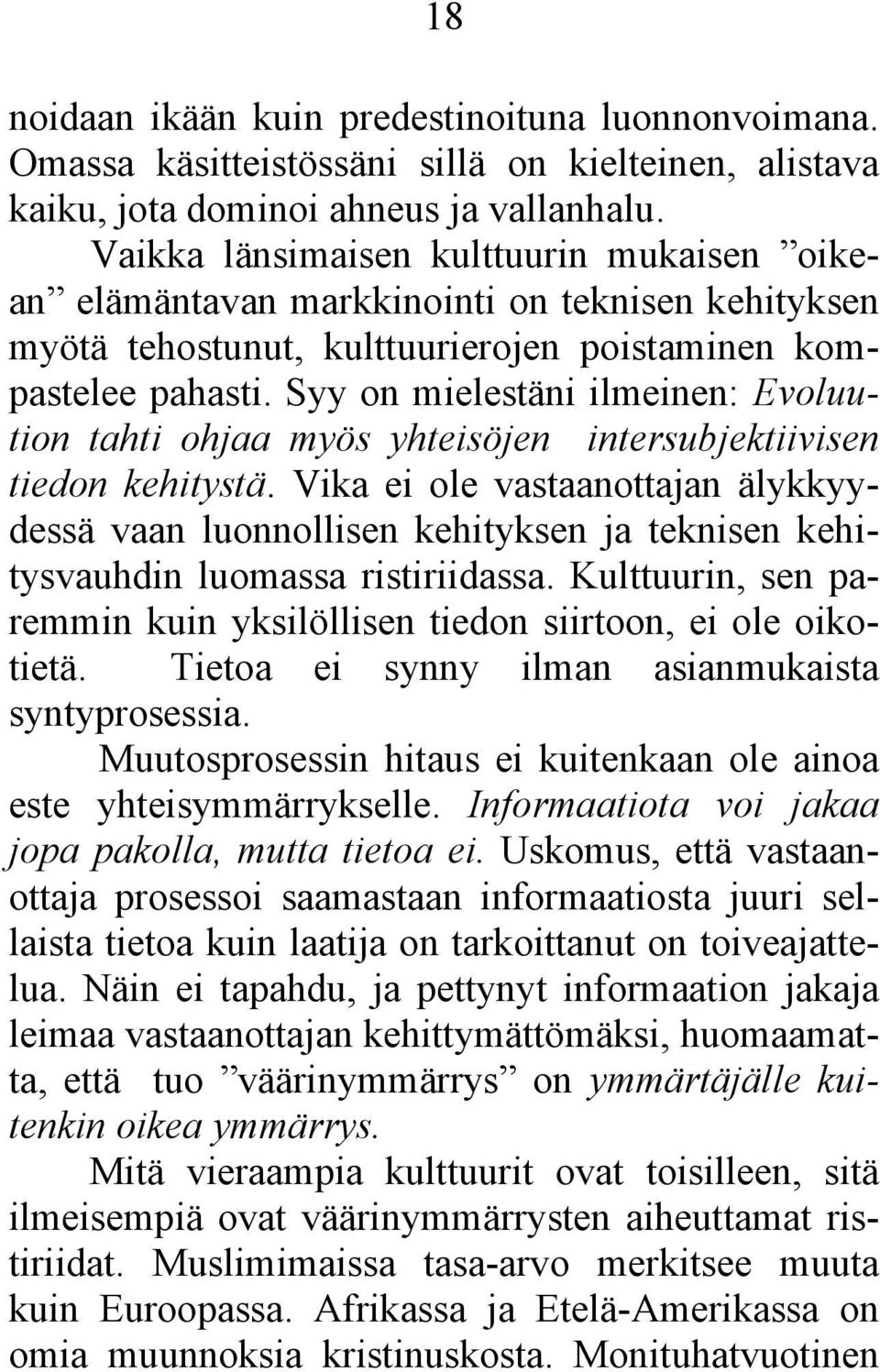 Syy on mielestäni ilmeinen: Evoluution tahti ohjaa myös yhteisöjen intersubjektiivisen tiedon kehitystä.