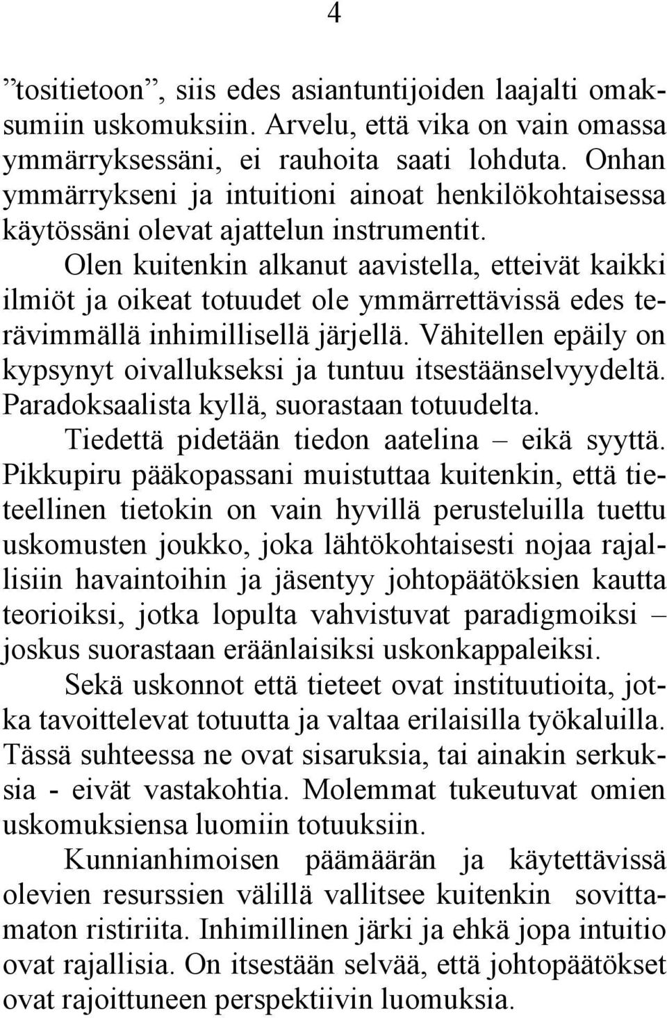 Olen kuitenkin alkanut aavistella, etteivät kaikki ilmiöt ja oikeat totuudet ole ymmärrettävissä edes terävimmällä inhimillisellä järjellä.