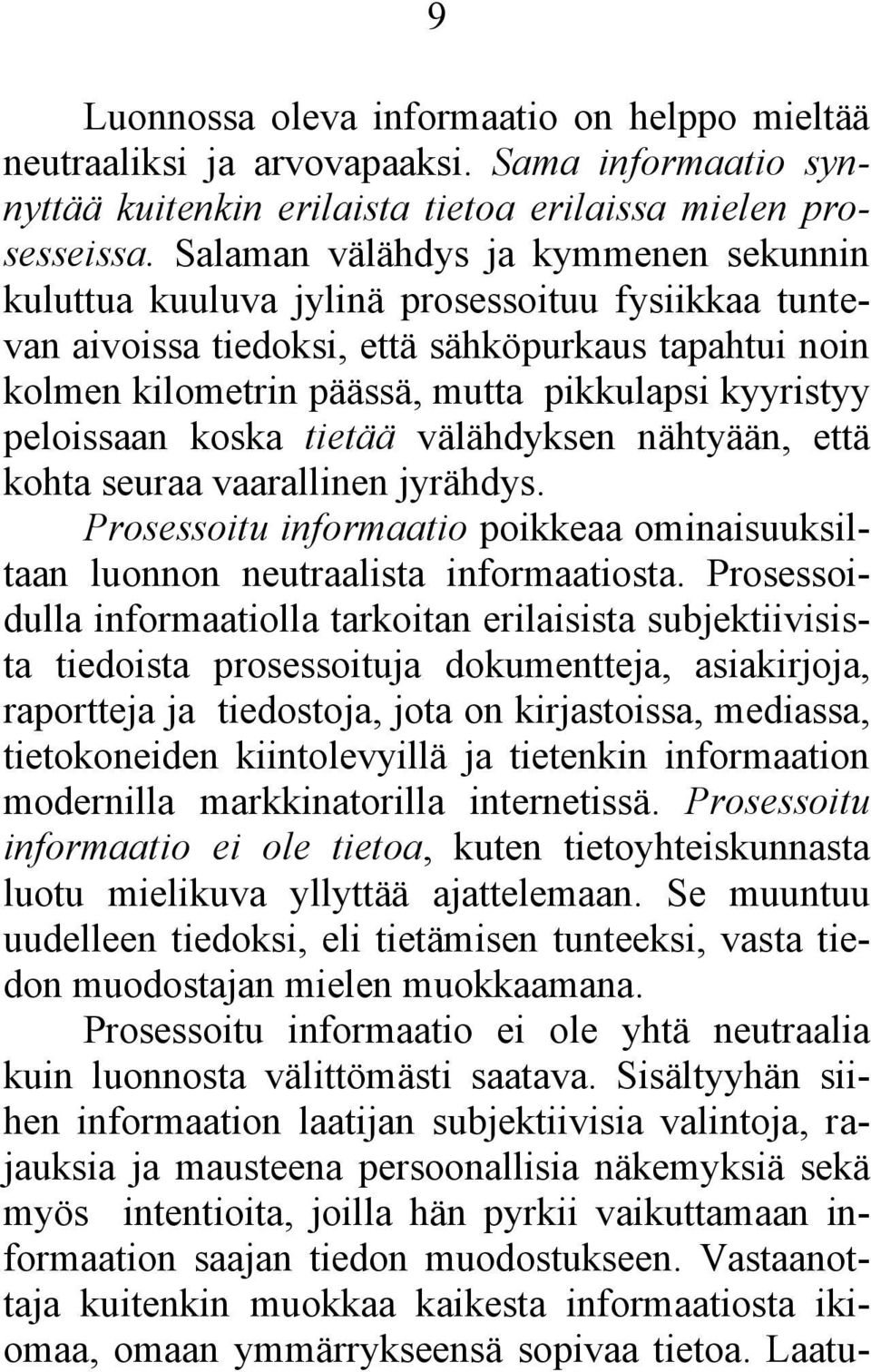 peloissaan koska tietää välähdyksen nähtyään, että kohta seuraa vaarallinen jyrähdys. Prosessoitu informaatio poikkeaa ominaisuuksiltaan luonnon neutraalista informaatiosta.