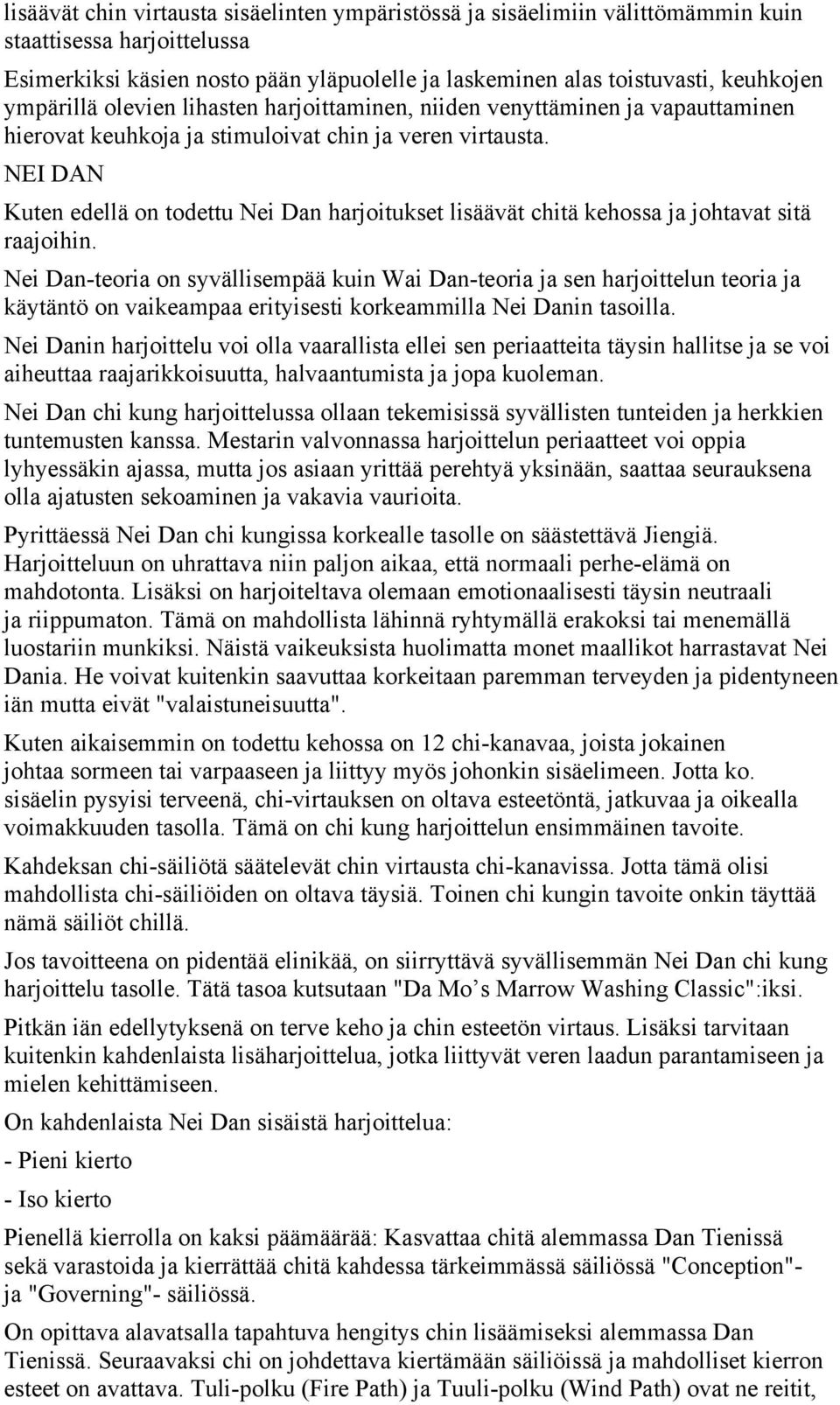 NEI DAN Kuten edellä on todettu Nei Dan harjoitukset lisäävät chitä kehossa ja johtavat sitä raajoihin.