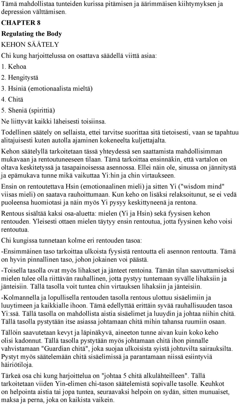 Sheniä (spirittiä) Ne liittyvät kaikki läheisesti toisiinsa.