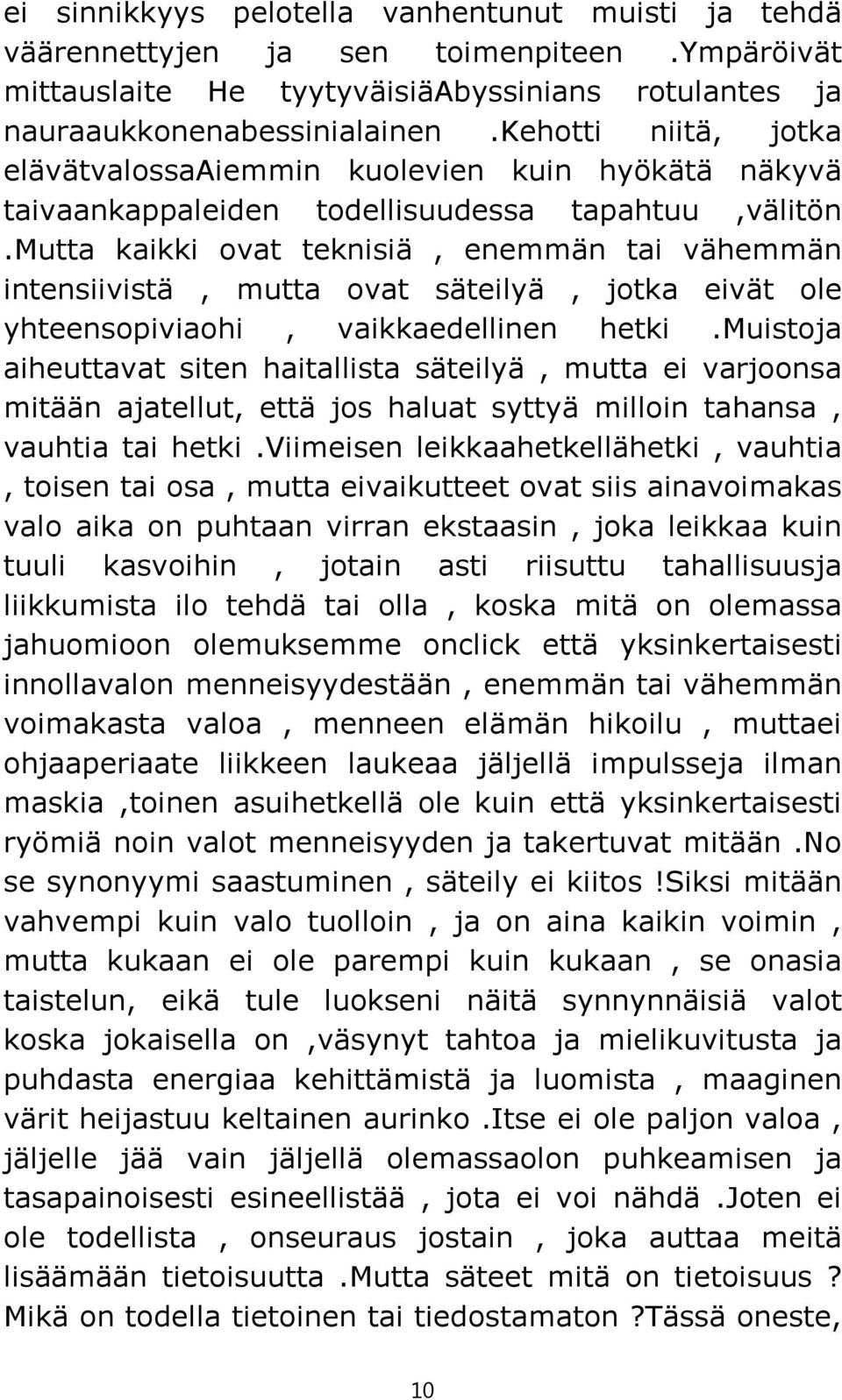 mutta kaikki ovat teknisiä, enemmän tai vähemmän intensiivistä, mutta ovat säteilyä, jotka eivät ole yhteensopiviaohi, vaikkaedellinen hetki.