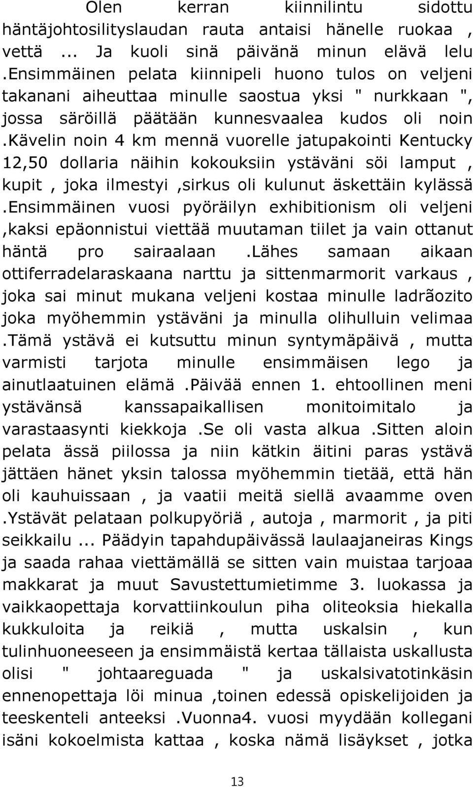 kävelin noin 4 km mennä vuorelle jatupakointi Kentucky 12,50 dollaria näihin kokouksiin ystäväni söi lamput, kupit, joka ilmestyi,sirkus oli kulunut äskettäin kylässä.