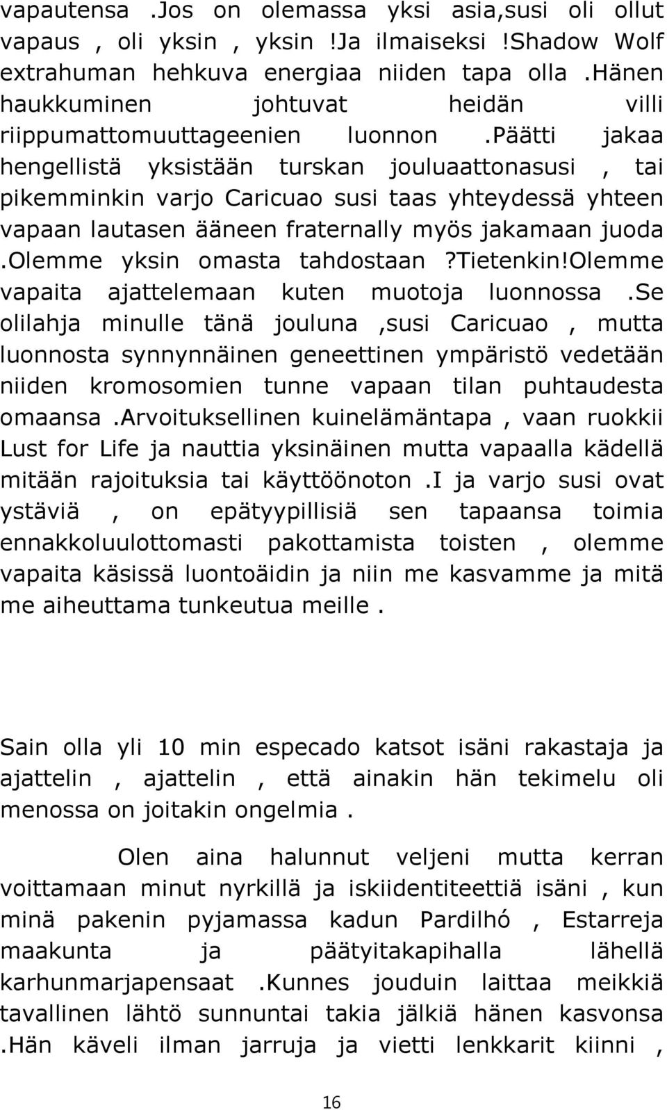 päätti jakaa hengellistä yksistään turskan jouluaattonasusi, tai pikemminkin varjo Caricuao susi taas yhteydessä yhteen vapaan lautasen ääneen fraternally myös jakamaan juoda.