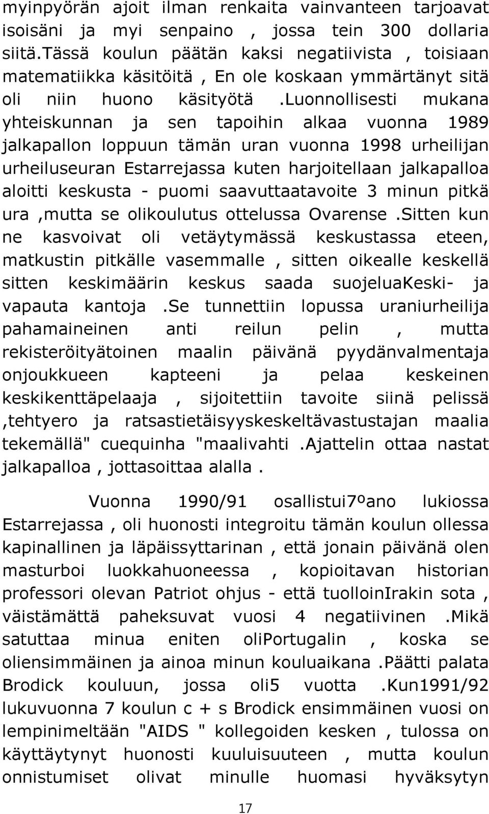 luonnollisesti mukana yhteiskunnan ja sen tapoihin alkaa vuonna 1989 jalkapallon loppuun tämän uran vuonna 1998 urheilijan urheiluseuran Estarrejassa kuten harjoitellaan jalkapalloa aloitti keskusta