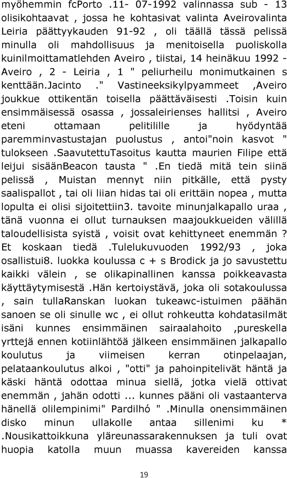 kuinilmoittamatlehden Aveiro, tiistai, 14 heinäkuu 1992 - Aveiro, 2 - Leiria, 1 " peliurheilu monimutkainen s kenttään.jacinto.