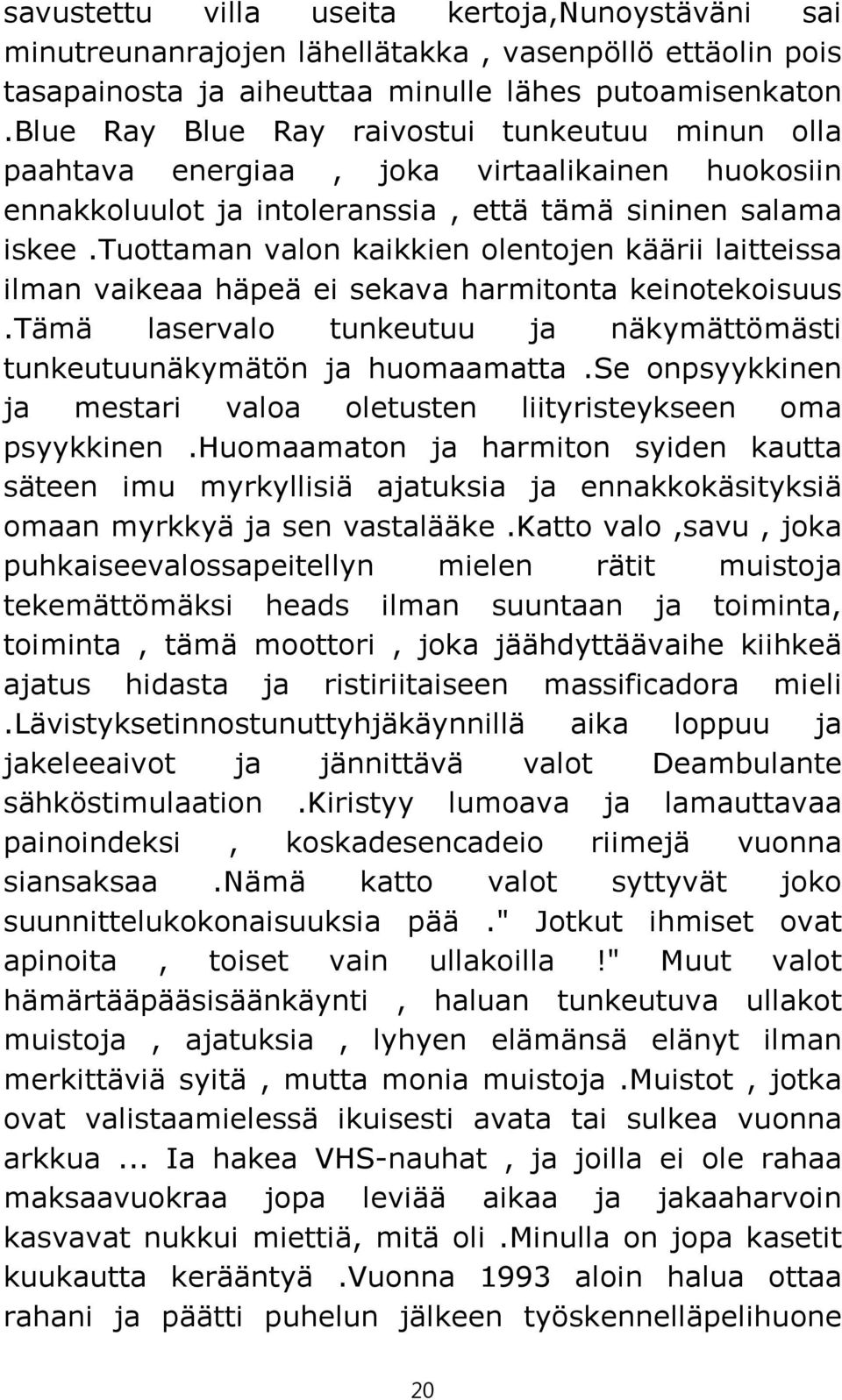 tuottaman valon kaikkien olentojen käärii laitteissa ilman vaikeaa häpeä ei sekava harmitonta keinotekoisuus.tämä laservalo tunkeutuu ja näkymättömästi tunkeutuunäkymätön ja huomaamatta.