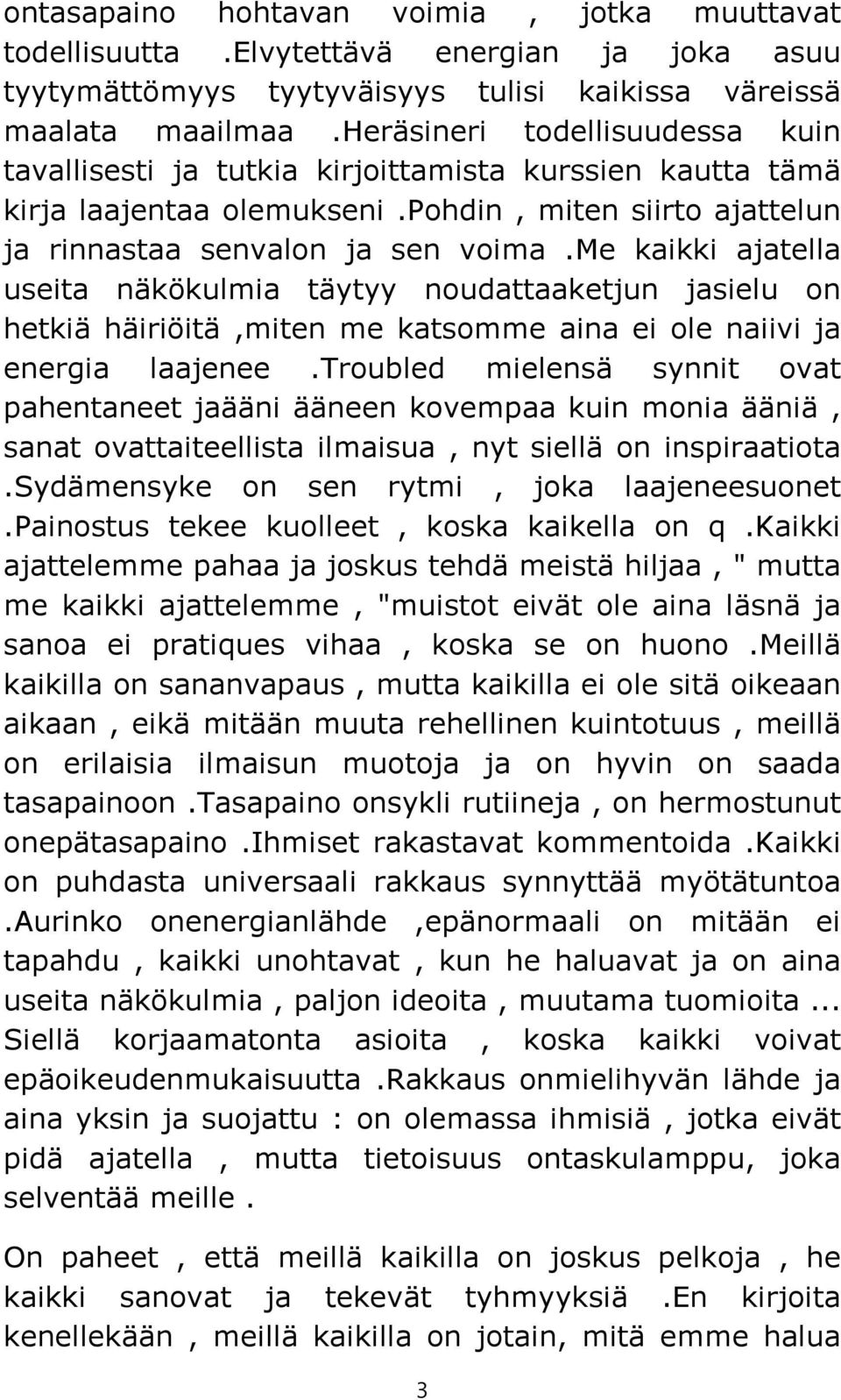 me kaikki ajatella useita näkökulmia täytyy noudattaaketjun jasielu on hetkiä häiriöitä,miten me katsomme aina ei ole naiivi ja energia laajenee.