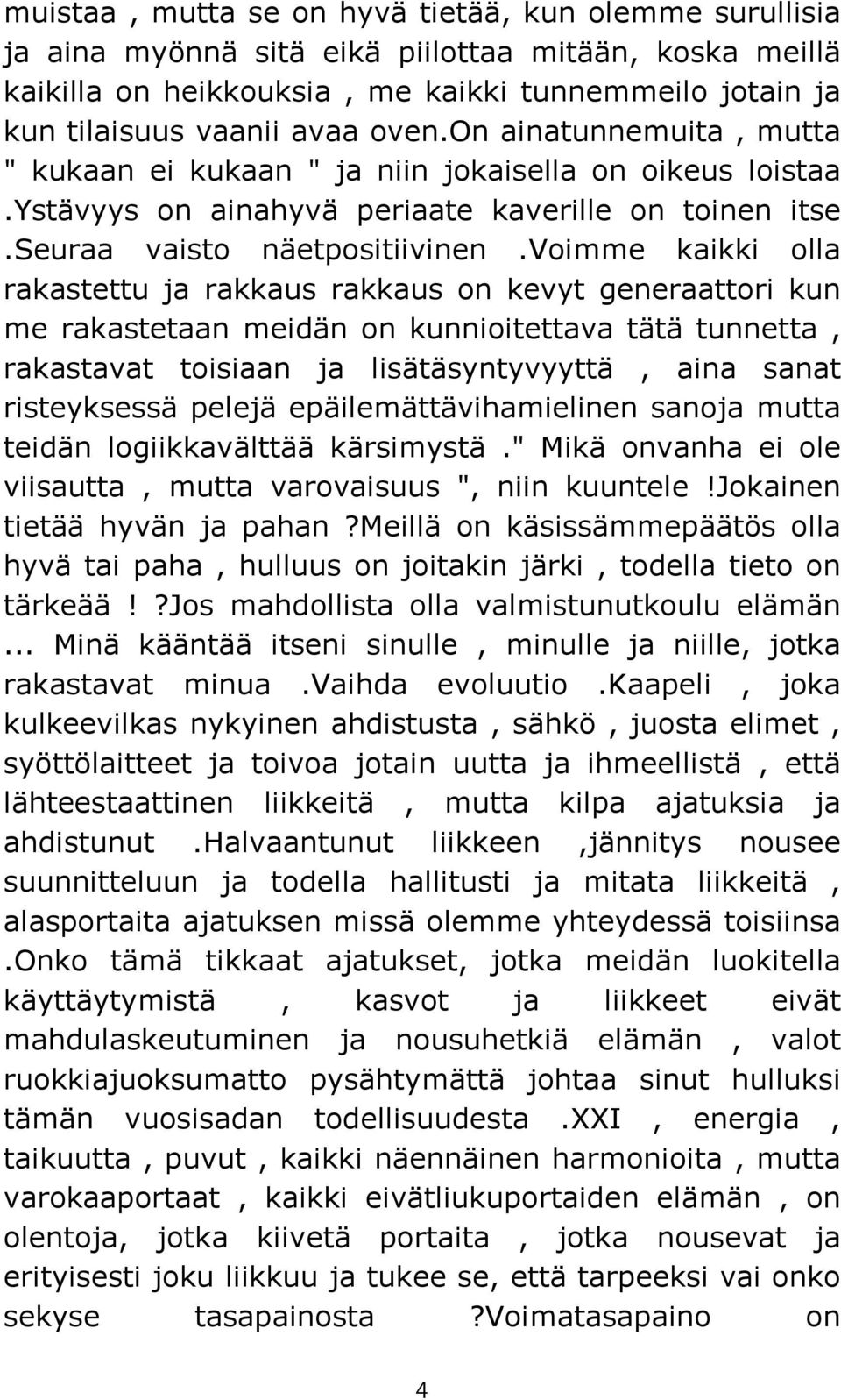 voimme kaikki olla rakastettu ja rakkaus rakkaus on kevyt generaattori kun me rakastetaan meidän on kunnioitettava tätä tunnetta, rakastavat toisiaan ja lisätäsyntyvyyttä, aina sanat risteyksessä