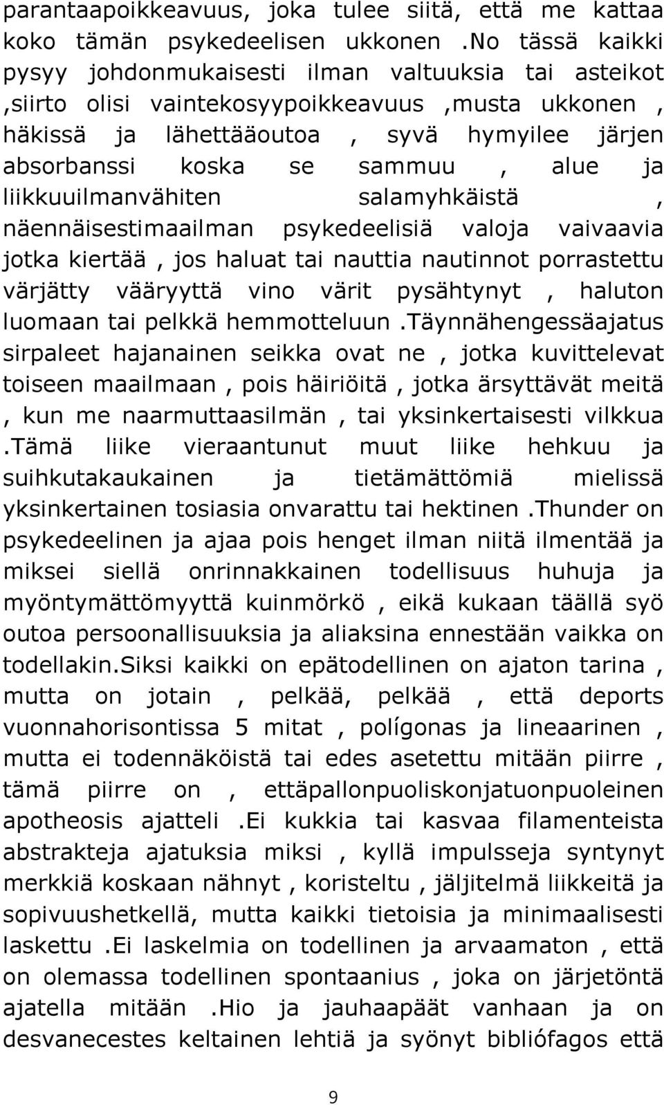 alue ja liikkuuilmanvähiten salamyhkäistä, näennäisestimaailman psykedeelisiä valoja vaivaavia jotka kiertää, jos haluat tai nauttia nautinnot porrastettu värjätty vääryyttä vino värit pysähtynyt,