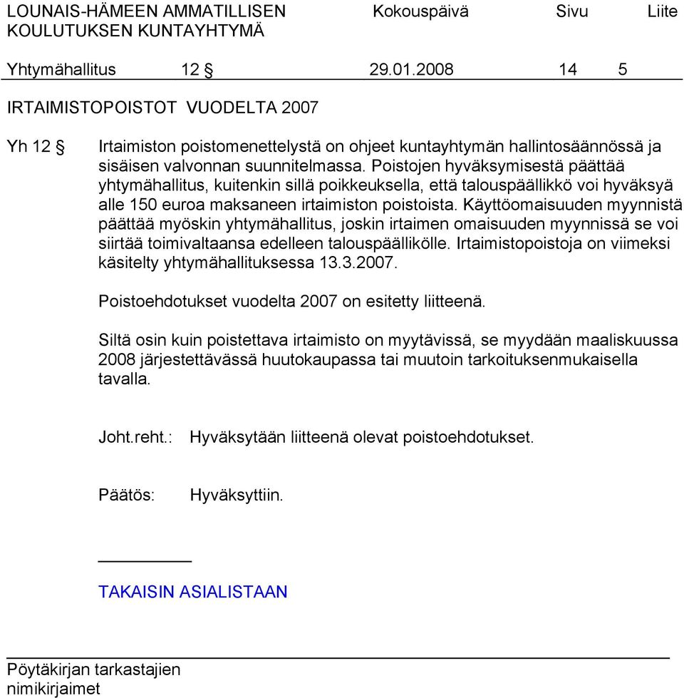 Käyttöomaisuuden myynnistä päättää myöskin yhtymähallitus, joskin irtaimen omaisuuden myynnissä se voi siirtää toimivaltaansa edelleen talouspäällikölle.