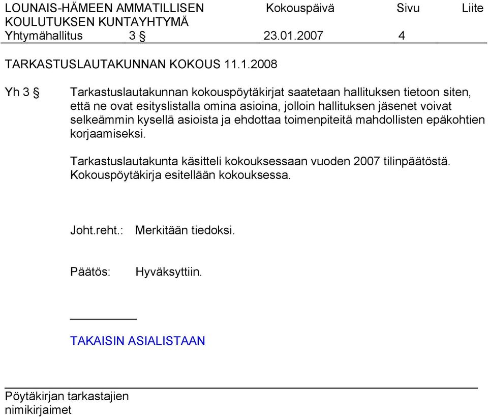 .1.2008 Yh 3 Tarkastuslautakunnan kokouspöytäkirjat saatetaan hallituksen tietoon siten, että ne ovat