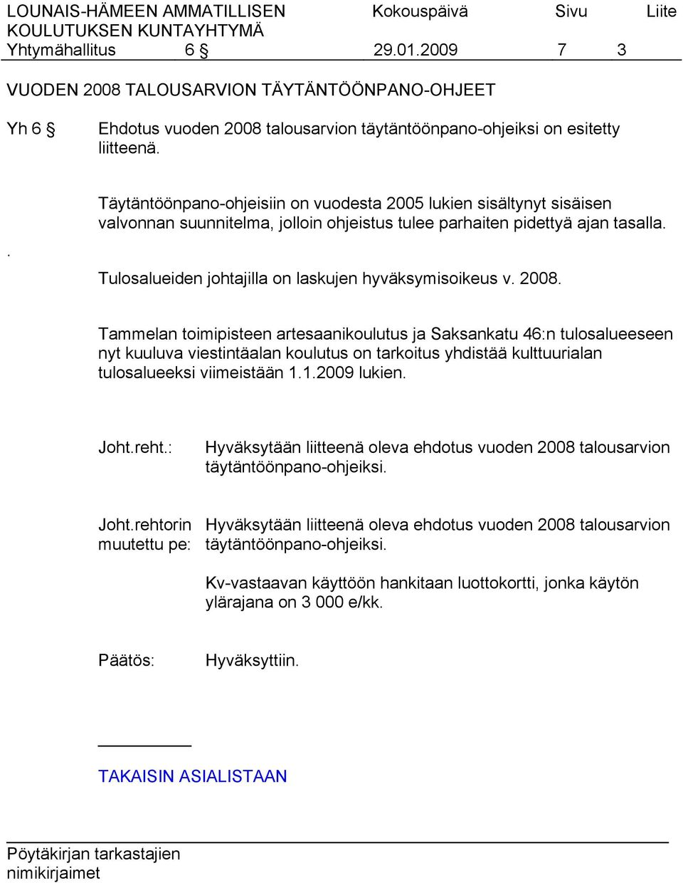 Tulosalueiden johtajilla on laskujen hyväksymisoikeus v. 2008.