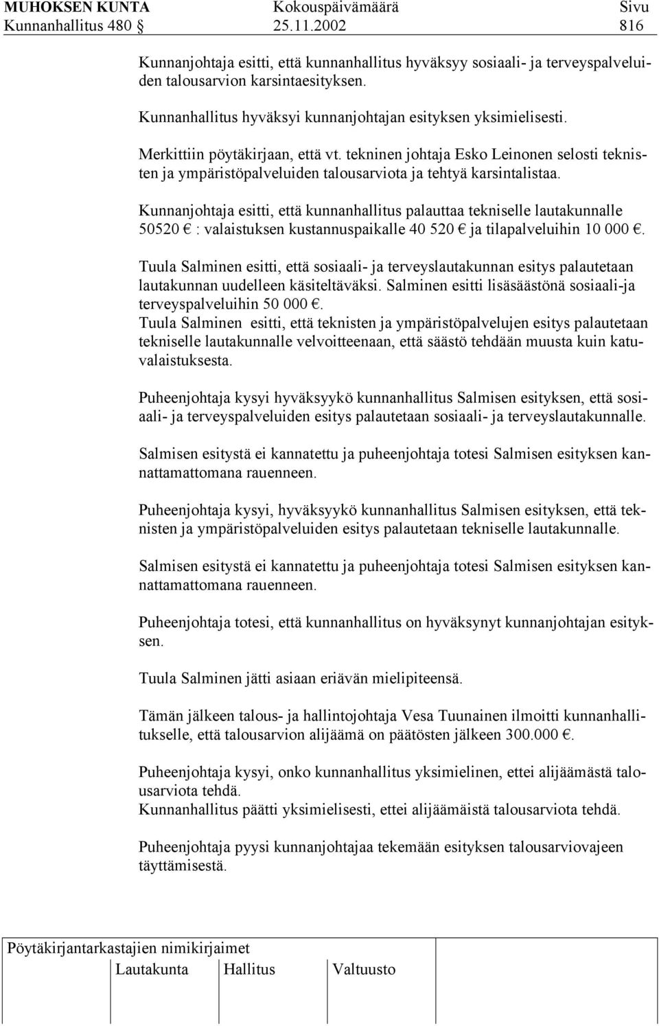 tekninen johtaja Esko Leinonen selosti teknisten ja ympäristöpalveluiden talousarviota ja tehtyä karsintalistaa.