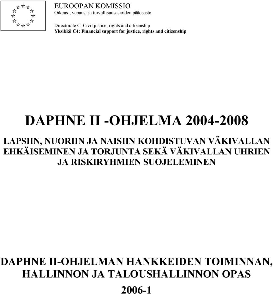 2004-2008 LAPSIIN, NUORIIN JA NAISIIN KOHDISTUVAN VÄKIVALLAN EHKÄISEMINEN JA TORJUNTA SEKÄ VÄKIVALLAN