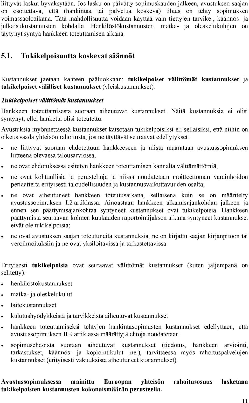 Henkilöstökustannusten, matka- ja oleskelukulujen on täytynyt syntyä hankkeen toteuttamisen aikana. 5.1.