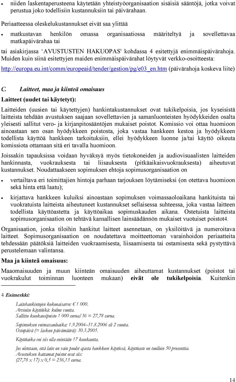 esitettyjä enimmäispäivärahoja. Muiden kuin siinä esitettyjen maiden enimmäispäivärahat löytyvät verkko-osoitteesta: http://europa.eu.int/comm/europeaid/tender/gestion/pg/e03_en.