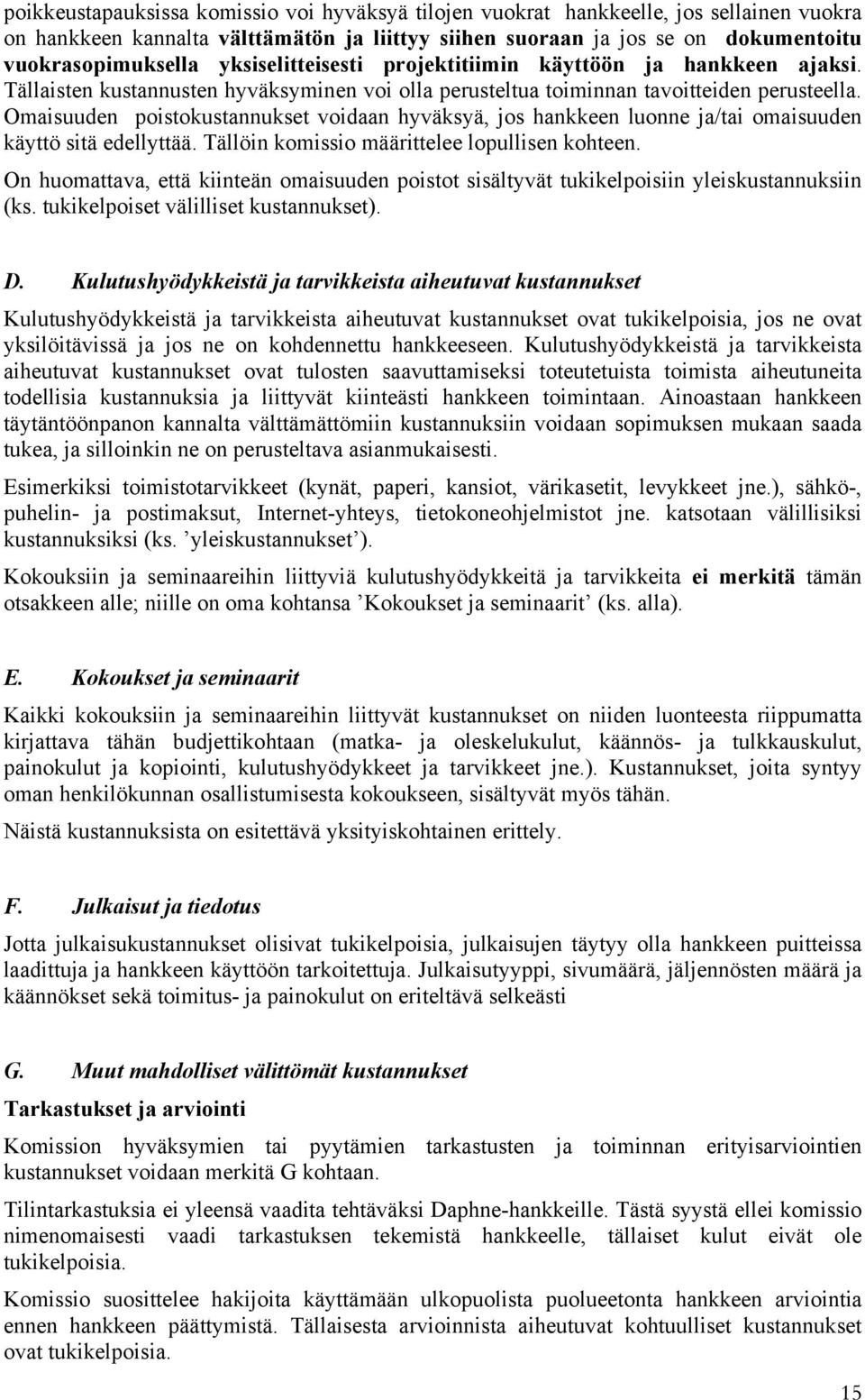 Omaisuuden poistokustannukset voidaan hyväksyä, jos hankkeen luonne ja/tai omaisuuden käyttö sitä edellyttää. Tällöin komissio määrittelee lopullisen kohteen.