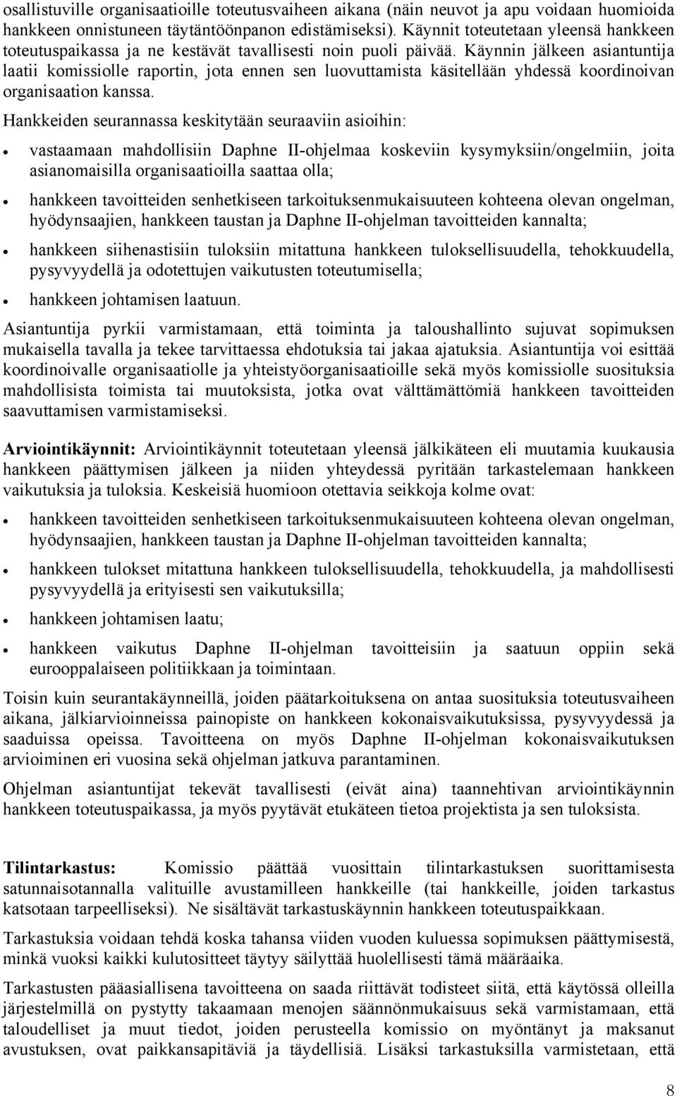 Käynnin jälkeen asiantuntija laatii komissiolle raportin, jota ennen sen luovuttamista käsitellään yhdessä koordinoivan organisaation kanssa.