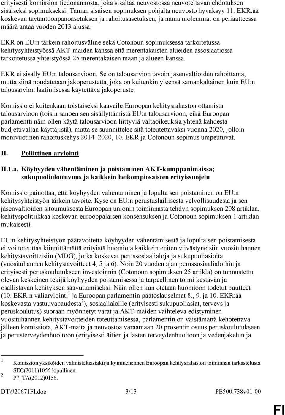 EKR on EU:n tärkein rahoitusväline sekä Cotonoun sopimuksessa tarkoitetussa kehitysyhteistyössä AKT-maiden kanssa että merentakaisten alueiden assosiaatiossa tarkoitetussa yhteistyössä 25