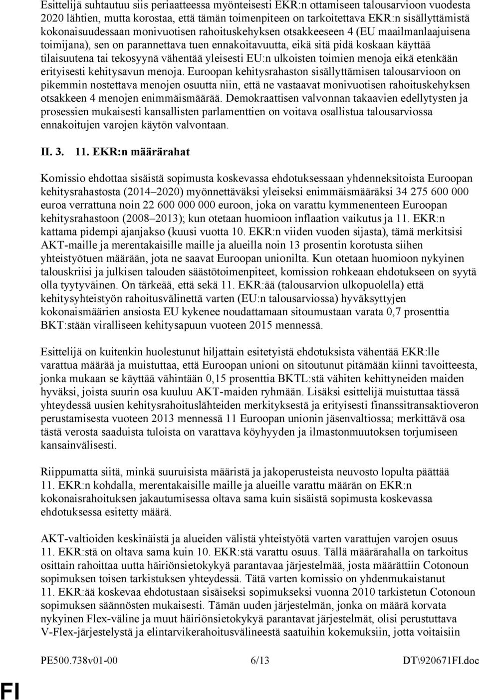 vähentää yleisesti EU:n ulkoisten toimien menoja eikä etenkään erityisesti kehitysavun menoja.