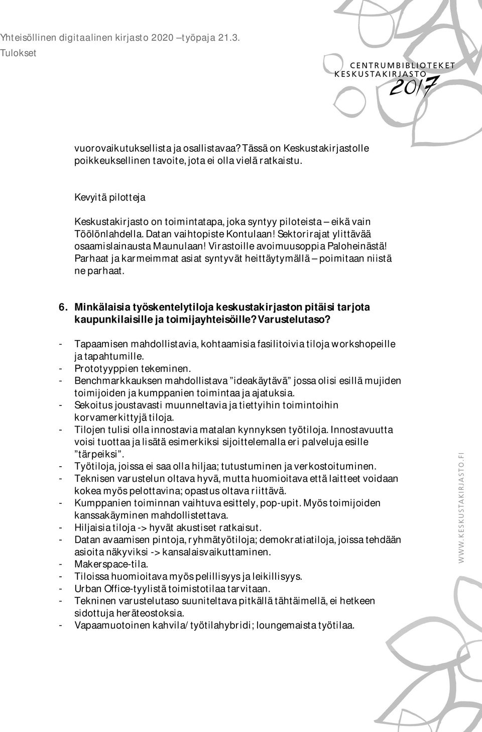 Virastoille avoimuusoppia Paloheinästä! Parhaat ja karmeimmat asiat syntyvät heittäytymällä poimitaan niistä ne parhaat. 6.