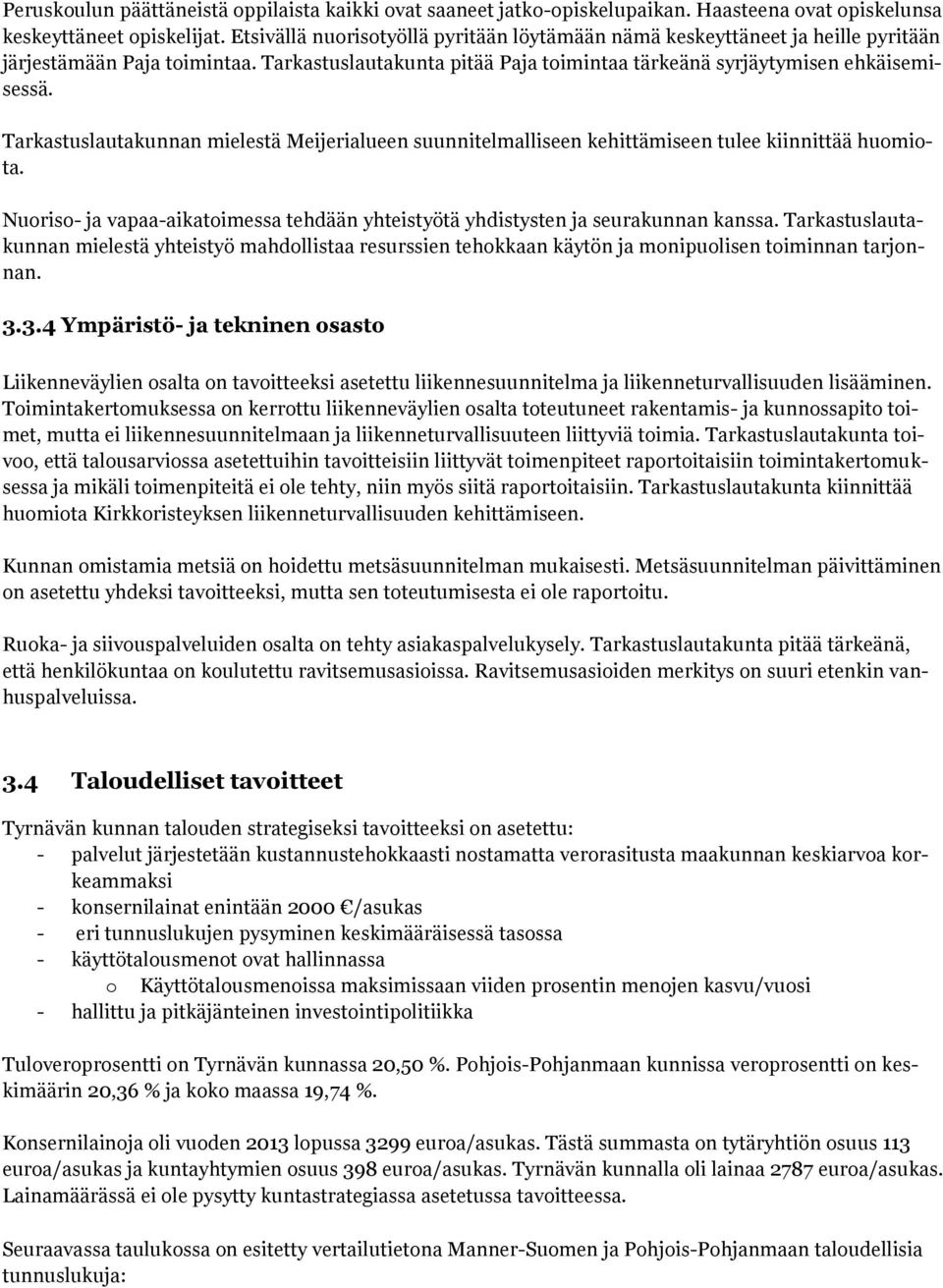 Tarkastuslautakunnan mielestä Meijerialueen suunnitelmalliseen kehittämiseen tulee kiinnittää huomiota. Nuoriso- ja vapaa-aikatoimessa tehdään yhteistyötä yhdistysten ja seurakunnan kanssa.