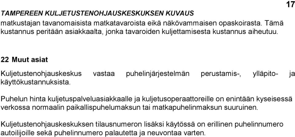 22 Muut asiat Kuljetustenohjauskeskus vastaa puhelinjärjestelmän perustamis-, ylläpito- ja käyttökustannuksista.