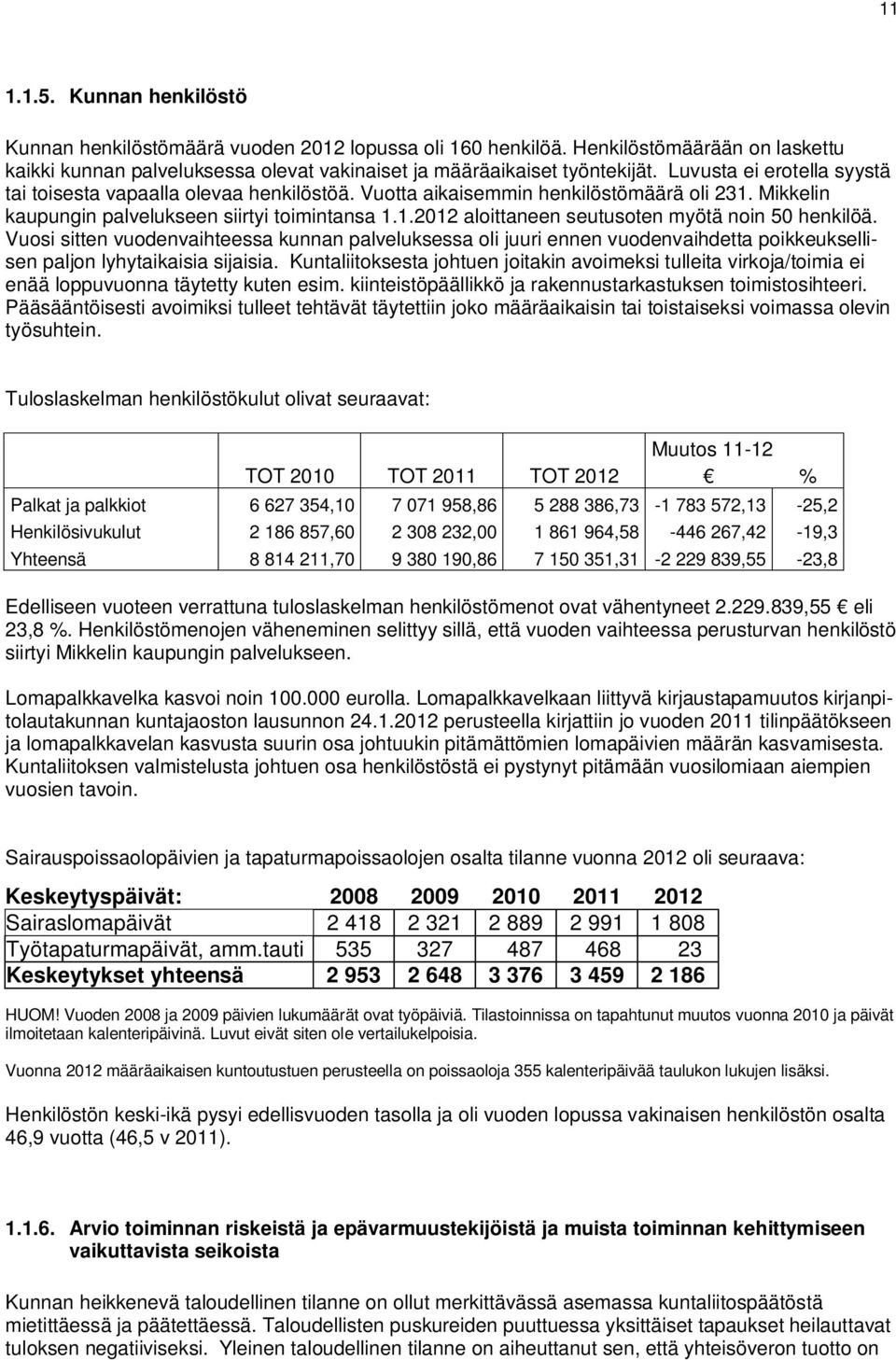 Vuosi sitten vuodenvaihteessa kunnan palveluksessa oli juuri ennen vuodenvaihdetta poikkeuksellisen paljon lyhytaikaisia sijaisia.