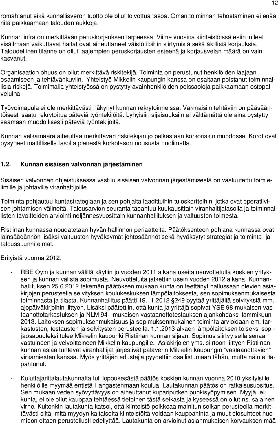 Taloudellinen tilanne on ollut laajempien peruskorjausten esteenä ja korjausvelan määrä on vain kasvanut. Organisaation ohuus on ollut merkittävä riskitekijä.