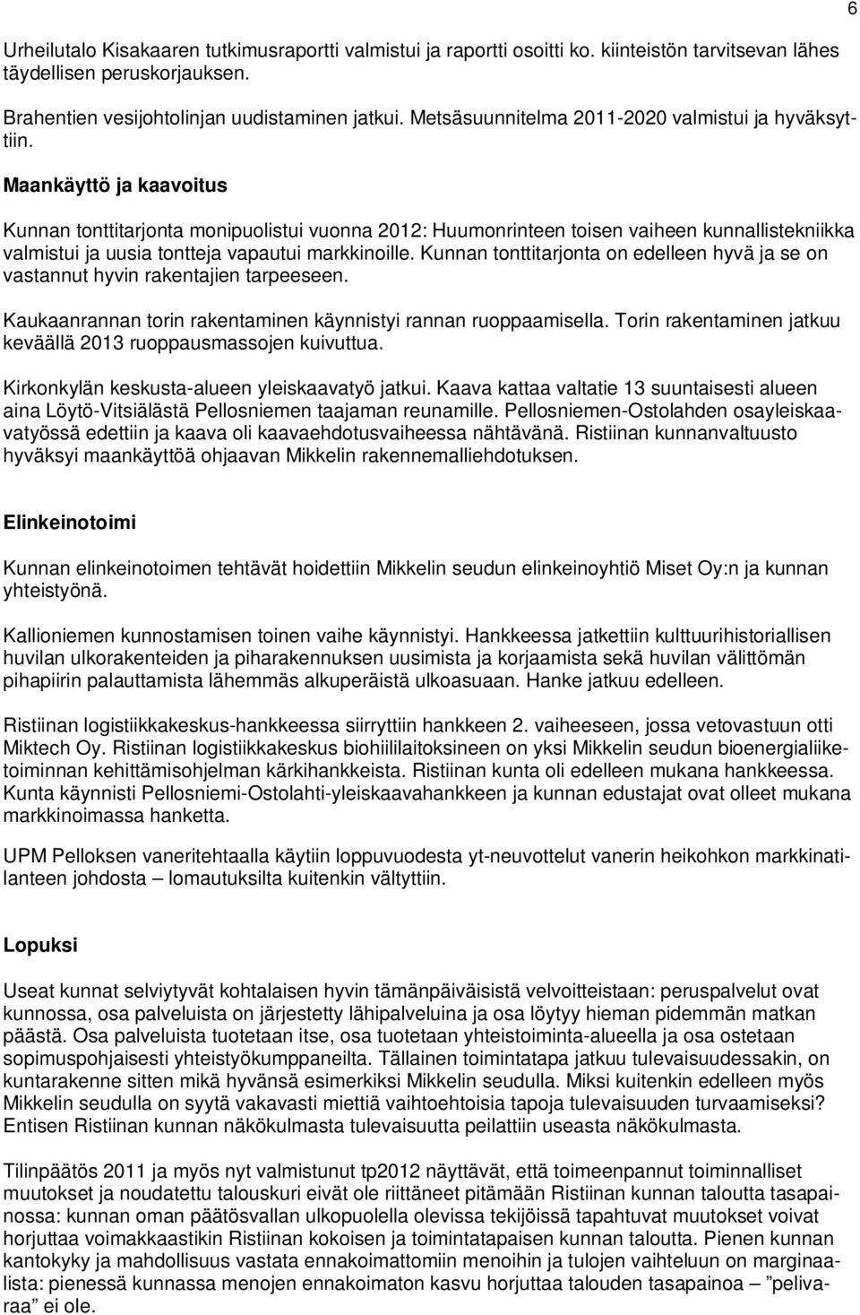 Maankäyttö ja kaavoitus Kunnan tonttitarjonta monipuolistui vuonna 2012: Huumonrinteen toisen vaiheen kunnallistekniikka valmistui ja uusia tontteja vapautui markkinoille.