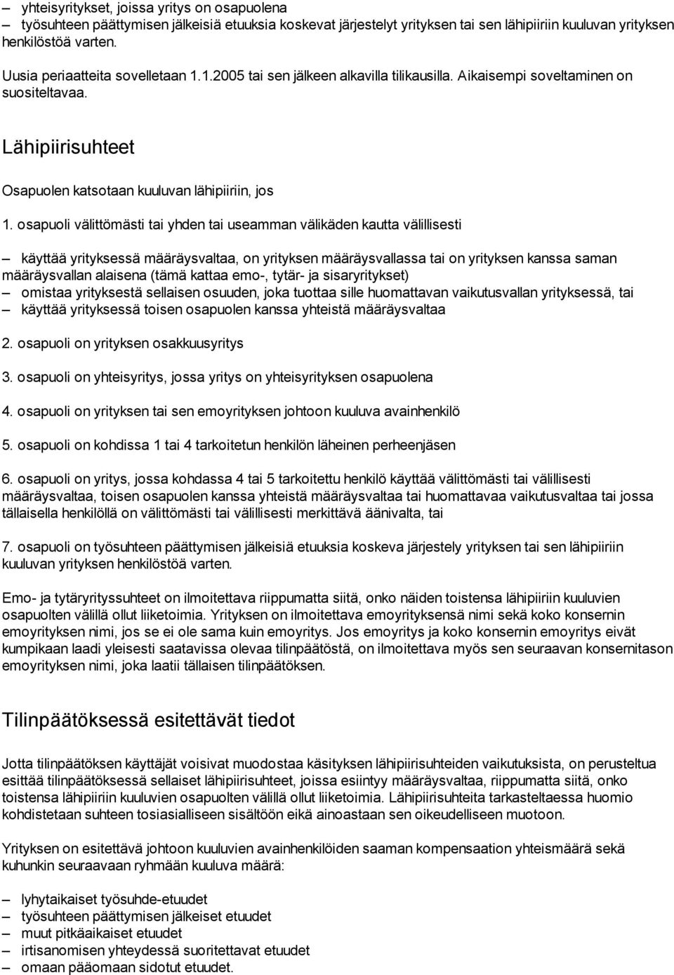 osapuoli välittömästi tai yhden tai useamman välikäden kautta välillisesti käyttää yrityksessä määräysvaltaa, on yrityksen määräysvallassa tai on yrityksen kanssa saman määräysvallan alaisena (tämä