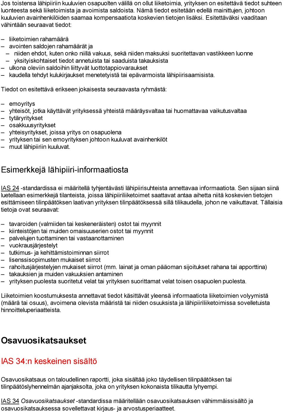 Esitettäväksi vaaditaan vähintään seuraavat tiedot: liiketoimien rahamäärä avointen saldojen rahamäärät ja niiden ehdot, kuten onko niillä vakuus, sekä niiden maksuksi suoritettavan vastikkeen luonne