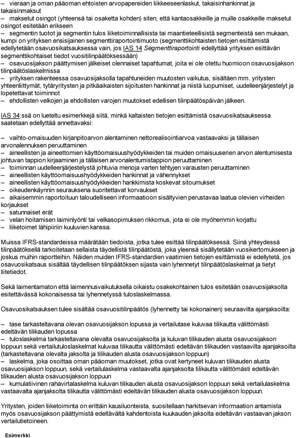 segmenttiraportointimuoto (segmenttikohtaisten tietojen esittämistä edellytetään osavuosikatsauksessa vain, jos IAS 14 Segmenttiraportointi edellyttää yrityksen esittävän segmenttikohtaiset tiedot