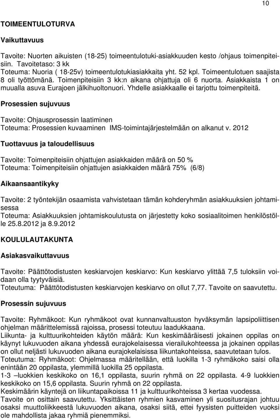 Asiakkaista 1 on muualla asuva Eurajoen jälkihuoltonuori. Yhdelle asiakkaalle ei tarjottu toimenpiteitä.