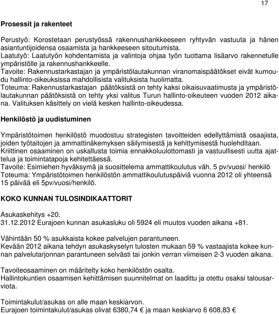 Tavoite: Rakennustarkastajan ja ympäristölautakunnan viranomaispäätökset eivät kumoudu hallinto-oikeuksissa mahdollisista valituksista huolimatta.