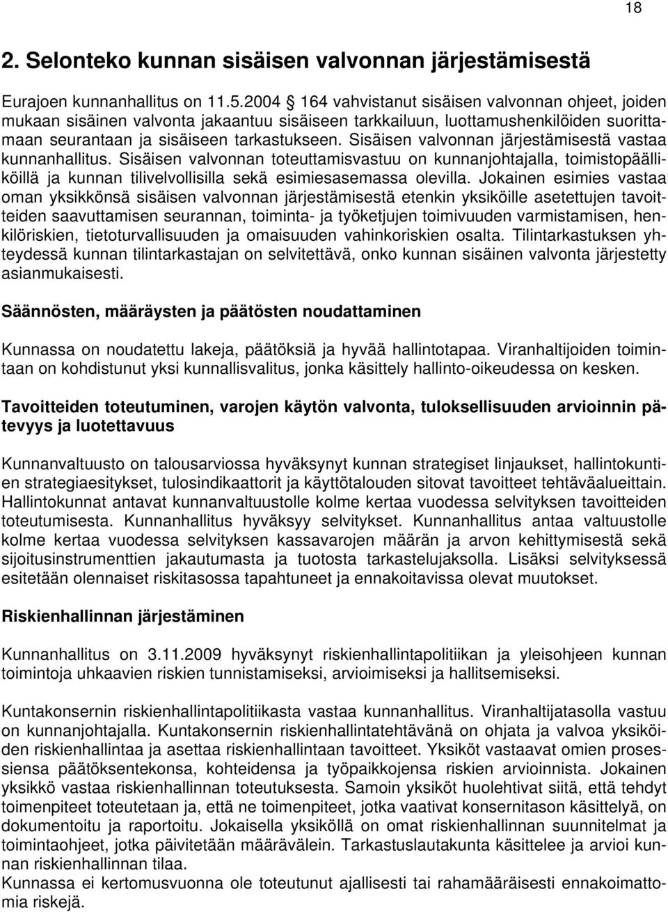 Sisäisen valvonnan järjestämisestä vastaa kunnanhallitus. Sisäisen valvonnan toteuttamisvastuu on kunnanjohtajalla, toimistopäälliköillä ja kunnan tilivelvollisilla sekä esimiesasemassa olevilla.