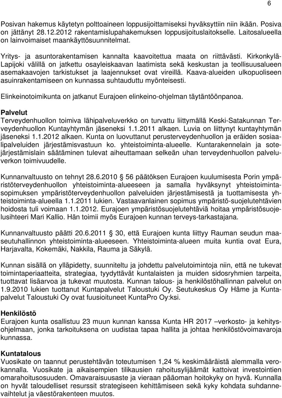 Kirkonkylä- Lapijoki välillä on jatkettu osayleiskaavan laatimista sekä keskustan ja teollisuusalueen asemakaavojen tarkistukset ja laajennukset ovat vireillä.