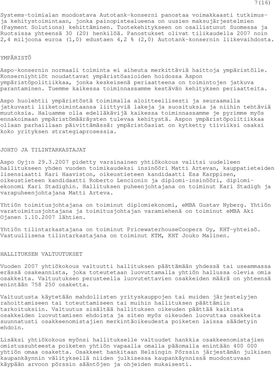 Panostukset olivat tilikaudella 2007 noin 2,4 miljoona euroa (1,0) edustaen 4,2 % (2,0) Autotank-konsernin liikevaihdosta.