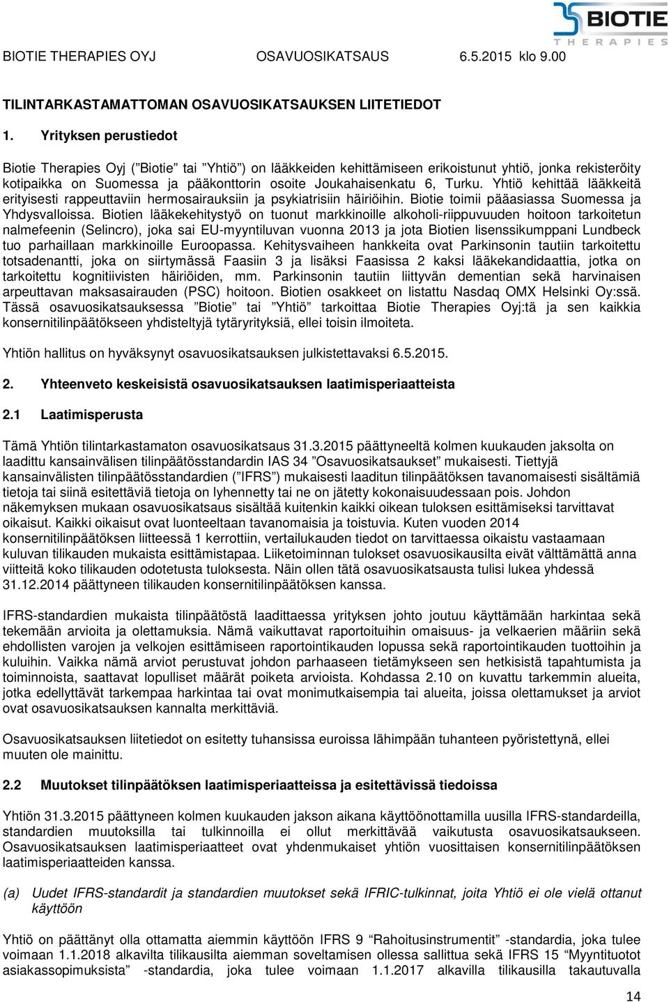 Turku. Yhtiö kehittää lääkkeitä erityisesti rappeuttaviin hermosairauksiin ja psykiatrisiin häiriöihin. Biotie toimii pääasiassa Suomessa ja Yhdysvalloissa.