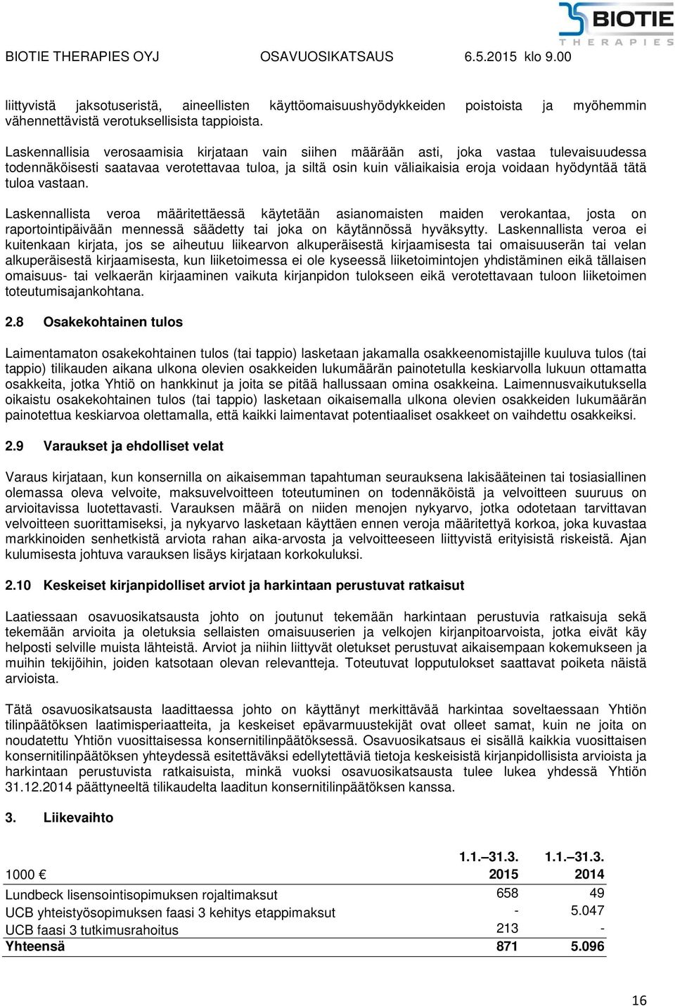 tuloa vastaan. Laskennallista veroa määritettäessä käytetään asianomaisten maiden verokantaa, josta on raportointipäivään mennessä säädetty tai joka on käytännössä hyväksytty.