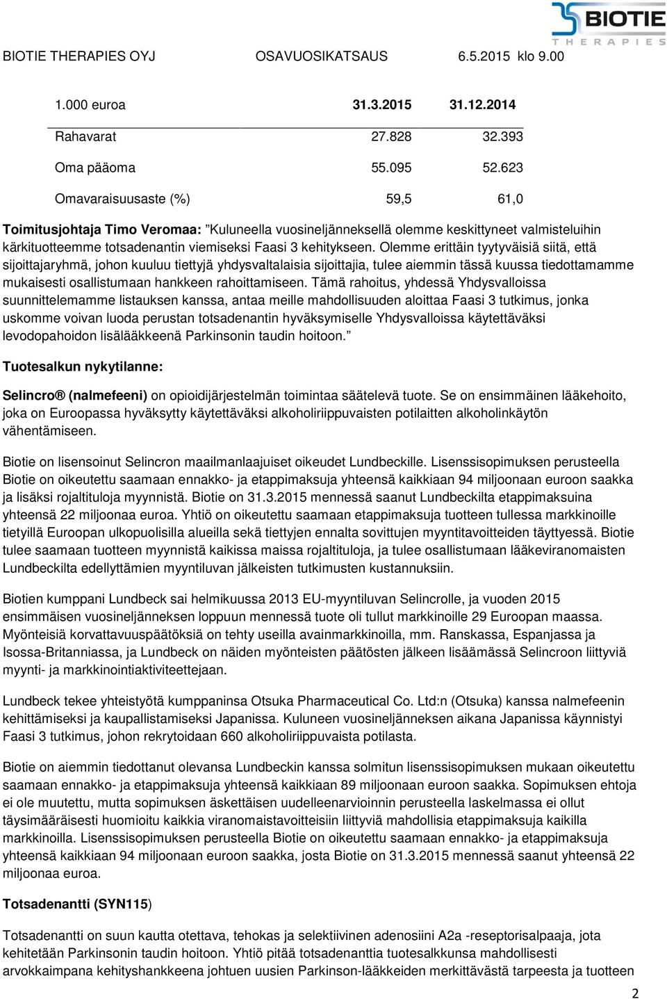 Olemme erittäin tyytyväisiä siitä, että sijoittajaryhmä, johon kuuluu tiettyjä yhdysvaltalaisia sijoittajia, tulee aiemmin tässä kuussa tiedottamamme mukaisesti osallistumaan hankkeen rahoittamiseen.