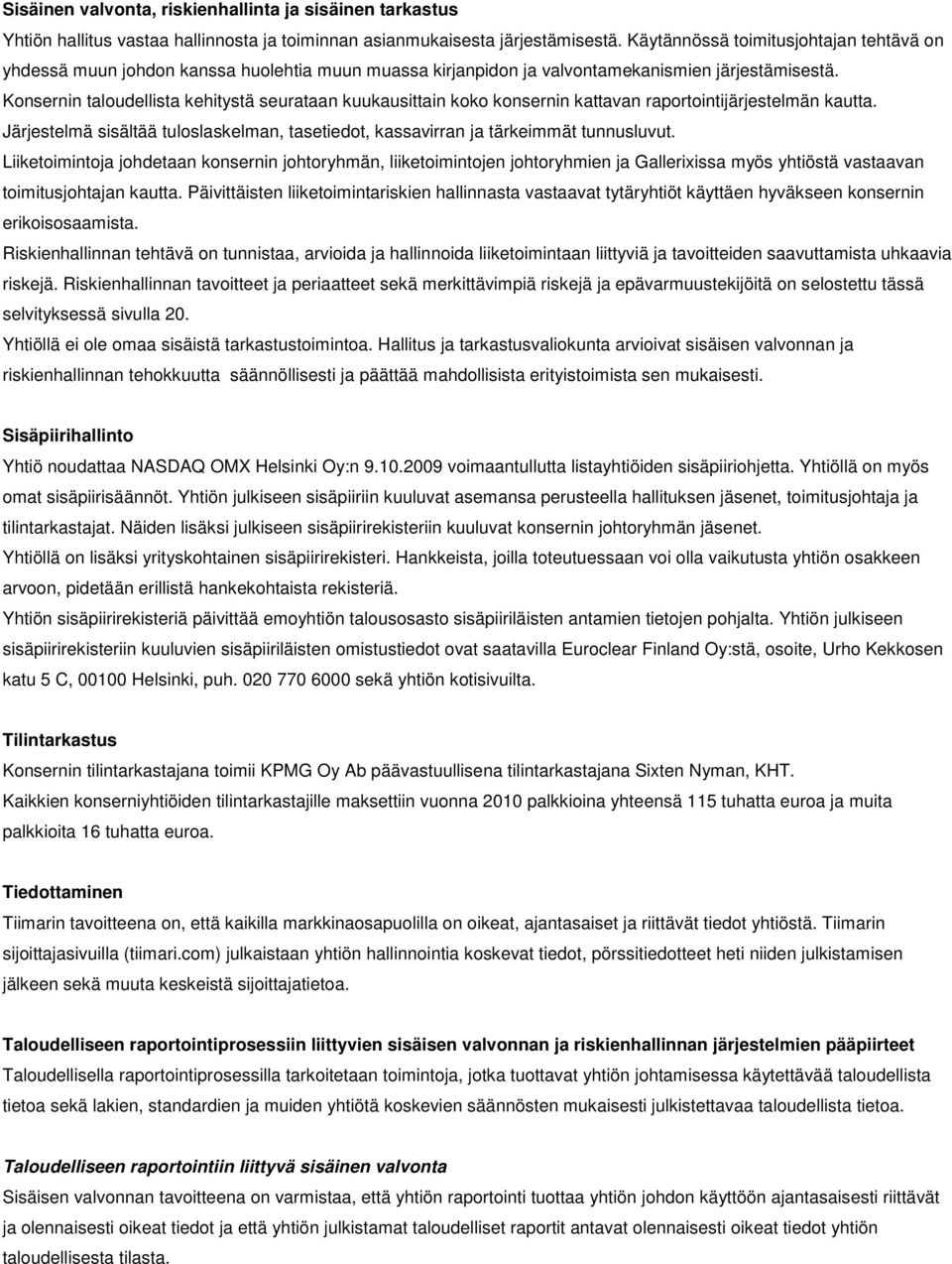 Konsernin taloudellista kehitystä seurataan kuukausittain koko konsernin kattavan raportointijärjestelmän kautta.