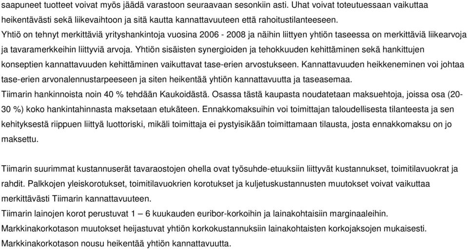 Yhtiön sisäisten synergioiden ja tehokkuuden kehittäminen sekä hankittujen konseptien kannattavuuden kehittäminen vaikuttavat tase-erien arvostukseen.