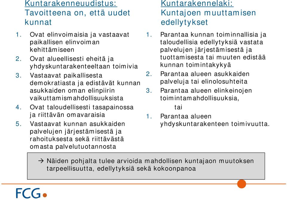 Vastaavat kunnan asukkaiden palvelujen järjestämisestä ja rahoituksesta sekä riittävästä omasta palvelutuotannosta Kuntarakennelaki: Kuntajoen muuttamisen edellytykset 1.