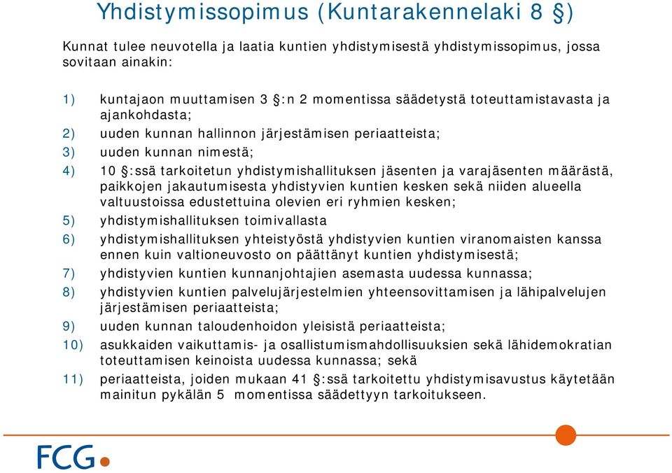 paikkojen jakautumisesta yhdistyvien kuntien kesken sekä niiden alueella valtuustoissa edustettuina olevien eri ryhmien kesken; 5) yhdistymishallituksen toimivallasta 6) yhdistymishallituksen