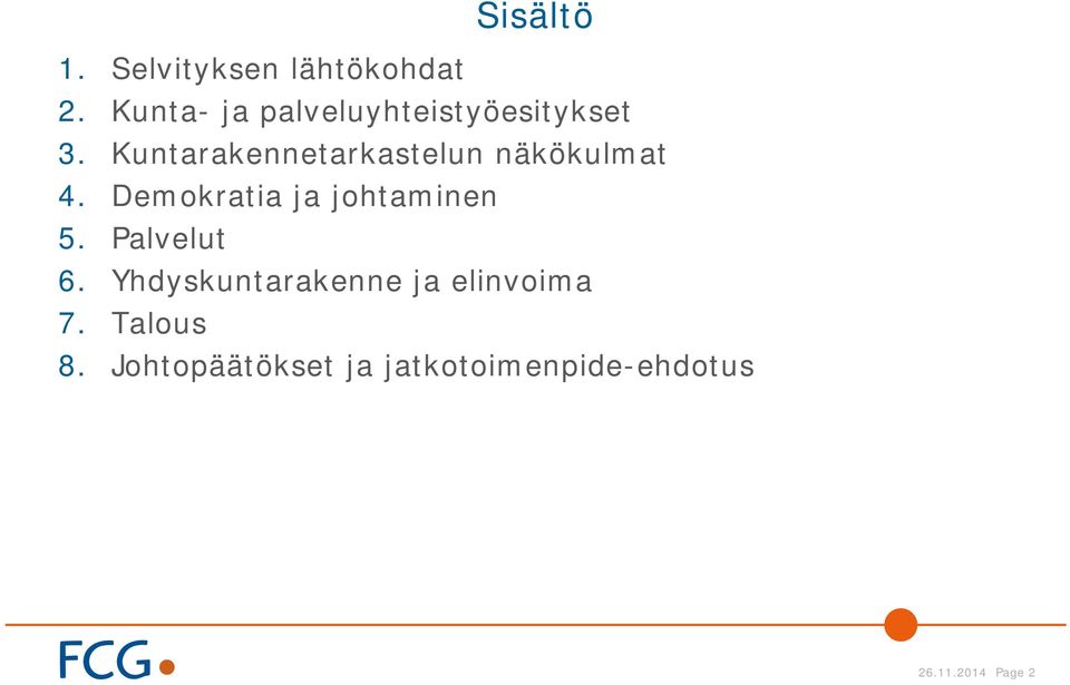 Kuntarakennetarkastelun näkökulmat 4. Demokratia ja johtaminen 5.