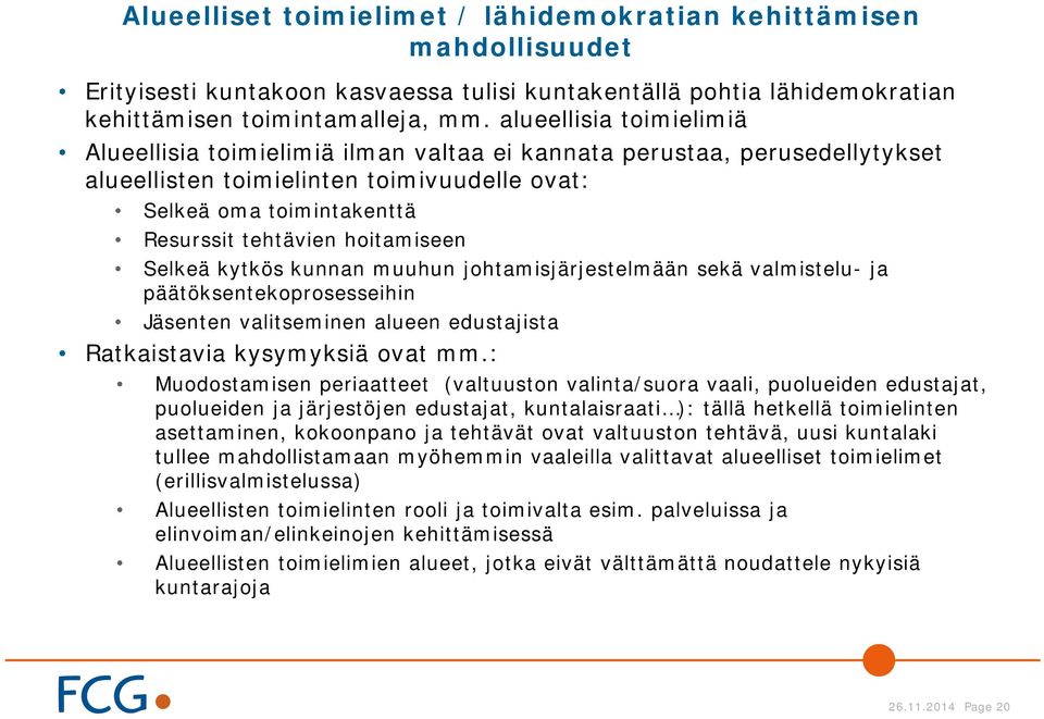 hoitamiseen Selkeä kytkös kunnan muuhun johtamisjärjestelmään sekä valmistelu- ja päätöksentekoprosesseihin Jäsenten valitseminen alueen edustajista Ratkaistavia kysymyksiä ovat mm.