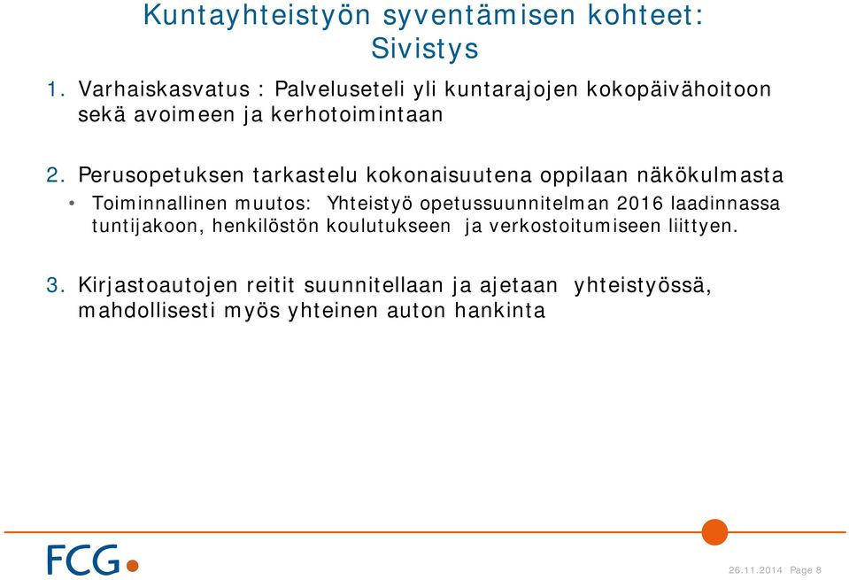 Perusopetuksen tarkastelu kokonaisuutena oppilaan näkökulmasta Toiminnallinen muutos: Yhteistyö opetussuunnitelman 2016